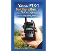 Yaesu FTX-1 Feldhandbuch für Einsteiger: Schritt für Schritt verstehen, bedienen und mit Zuversicht im Feld nutzen