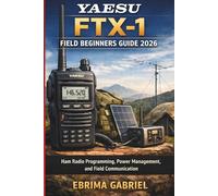 YAESU FTX-1 FIELD BEGINNERS GUIDE 2026: Ham Radio Programming, Power Management, and Field Communication