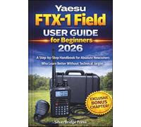 Yaesu FTX-1 Field User Guide for Beginners 2026: A Step-by-Step Handbook for Absolute Newcomers Who Learn Better Without Technical Jargon (Jargon-Free Manuals)