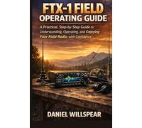 Yaesu FTX-1 Field User Guide for Beginners: A Practical, Step-by-Step Guide to Understanding, Operating,and Enjoying Your Field Radio with Confidence