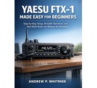 YAESU FTX-1 MADE EASY FOR BEGINNERS: Step-by-Step Setup, Portable Operation, and Real-World Radio Use Without the Overwhelm