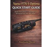 Yaesu FTX-1 Optima Quick Start Guide: Simple Instructions to Help Beginners Set Up and Use Their New Radio