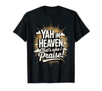 ¡Yah en el Cielo, Ese es a quien alabo! Camiseta