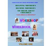 Yah'Etsah Life Coach Ministries Corp. "Helping Mother's Become Mother's To Their Adult Children" "WORKSHOP WORKBOOK": "Using BIBLICAL Principals"
