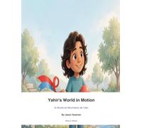 Yahir's World in Motion: El Mundo en Movimiento de Yahir - A Bilingual Story About Joy, Calm and Friendship / Una Historia Bilingüe Sobre Alegría, Calma y Amistad