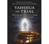 Yahshua On Trial: What Remains When Every Charge is Granted it’s Full Weight. (The Courtroom of Heaven)