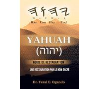 YAHUAH - Guide de Restauration: Une Restauration par le Nom Sacré