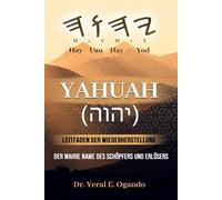 YAHUAH - Leitfaden der Wiederherstellung: Der wahre Name des Schöpfers und Erlösers