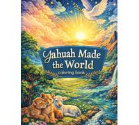 Yahuah Made the World: A Hebrew Roots Coloring Book for Little Ones (Yahuah’s World Coloring Collection)