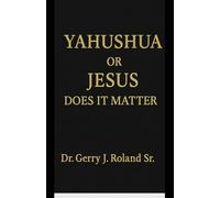 Yahushua or Jesus Does it even matter: Jesus or Yahushua what's in a name