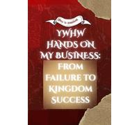 YAHW HANDS ON MY BUSINESS: From Failure to Kingdom Success