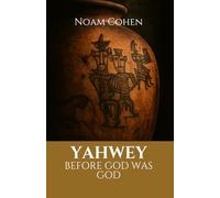 YAHWEH: Before God Was God