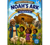 Yahweh's Little Heroes Noah's Ark: A 72 Page Book of Animals That Were in the Ark !
