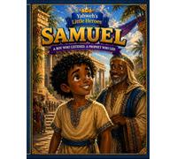 Yahweh's Little Heroes Samuel A Boy Who Listened A Prophet Who Led: A Boy Who Heard God's Voice and Changed a Nation