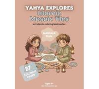 Yahya Explores Islamic Mosaic Tiles: An Islamic Geometric Coloring Book for Kids to Find Calm and Focus - Mandala Style (Children's Coloring Book Series)