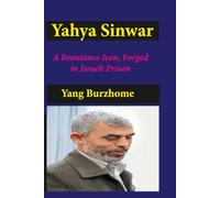 Yahya Sinwar: A Resistance Icon, Forged in Israeli Prison: The untold story of a freedom fighter who turned imprisonment into rebellion