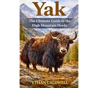 Yak: the ultimate guide to the high mountain herds
