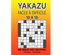 YAKAZU 10 x 10 - Facile à difficile - 500 grilles avec solutions