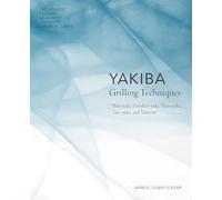 Yakiba Grilling Techniques: Shio-Yaki, Furishio-Yaki, Yuan-Yaki, Tare-Yaki, and Yakitori (5) (The Japanese Culinary Academy's Complete Japanese Cuisine, 5)