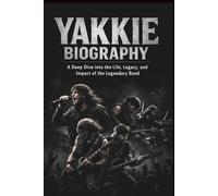 YAKKIE BIOGRAPHY: A Deep Dive into the Life, Legacy, and Impact of the Legendary Band