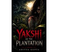 Yakshi of the Plantation: A Gothic Novel of Betrayal, Grief, and a Debt That Would Not Rest