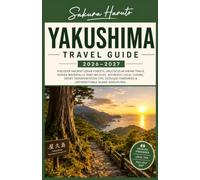 YAKUSHIMA TRAVEL GUIDE 2026-2027: Discover Ancient Cedar Forests, Spectacular Hiking Trails, Hidden Waterfalls, Rare Wildlife, Authentic Local ... Itineraries & Unforgettable Island Adventures