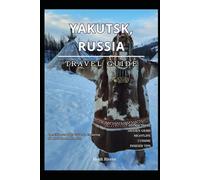 Yakutsk, Russia Travel Guide: The Ultimate 2025 Guide to Exploring Siberia's Frozen Frontier