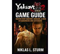 Yakuza Kiwami 2 Game Guide: Master Every Substory, Minigame, & Boss in Kamurocho and Sotenbori (Dragons Reborn: The Soul of Yakuza Kiwami)