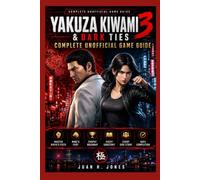 Yakuza Kiwami 3 & Dark Ties Complete Unofficial Game Guide: Master Kiryu's Fists • Mine's Fury • Trophy Roadmap • Every Substory • Every Side Story • 100% Completion