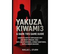 Yakuza Kiwami 3 & Dark Ties Game Guide: Dominate Kiryu’s Orphanage War and Mine’s Prequel Rise - 100% Walkthroughs, Combat, Substories, Maps & Hidden ... (Dragons Reborn: The Soul of Yakuza Kiwami)