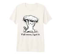 Y'all Move I Got It: Divertido diseño de Gato Fuerte Camiseta Premium