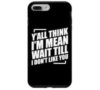 Y'all Think I'm Mean Wait Till I Don't Like You Carcasa para iPhone 7 Plus/8 Plus