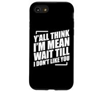 Y'all Think I'm Mean Wait Till I Don't Like You Carcasa para iPhone SE (2020) / 7 / 8