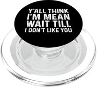 Y'all Think I'm Mean Wait Till I Don't Like You PopSockets PopGrip para MagSafe