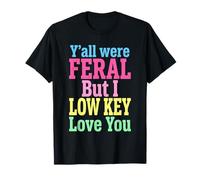 Y'all were Feral But I Low Key Love You Teacher Humor Women Camiseta