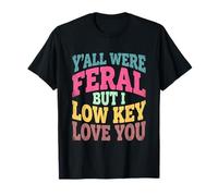 Y'all were Feral But I Low Key Love You Teacher Humor Women Camiseta