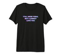 Y'all were Feral But I Lowkey Love You Funny Teacher Student Camiseta Premium