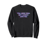 Y'all were Feral But I Lowkey Love You Funny Teacher Student Sudadera