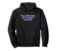 Y'all were Feral But I Lowkey Love You Funny Teacher Student Sudadera con Capucha