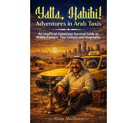 Yalla, Habibi! Adventures in Arab Taxis: An Unofficial Humorous Survival Guide to Middle Eastern Taxi Culture and Hospitality