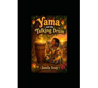 Yama and the Talking Drum: A Children's Story About Sierra Leone's Culture, Music, and Heritage (Yama Adventures Series)