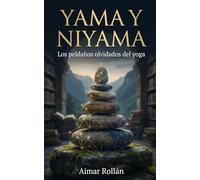Yama y Niyama: Los peldaños olvidados del yoga: 3 (Esencia Cuerpo y Mente)