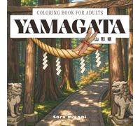Yamagata Coloring Book: 40 Japanese Coloring Designs of Yamagata Prefecture for Adults | Zao Snow Monsters, Sato Nishiki Cherries & Ginzan Onsen Lanterns for Mindful Coloring (Prefectures of Japan)