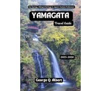 Yamagata Travel Guide 2025-2026: Hot Springs, Hiking & Heritage in Japan's Tastiest Prefecture (Easygoing Journeys)