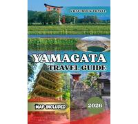 YAMAGATA TRAVEL GUIDE 2026: Yamagata Travel Guide 2026: Temples, Onsen & Hidden Treasures of Japan’s Spiritual North