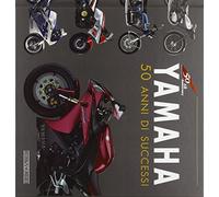 Yamaha. 50 anni di successi. Ediz. illustrata