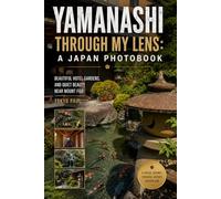 Yamanashi Through My Lens: A Japan Photobook: Beautiful Hotel Gardens and Quiet Beauty Near Mount Fuji