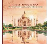 YAMAS ET NIYAMAS DU YOGA: 20 contes initiatiques à travers les tribus du monde ("Yoga par les Contes")