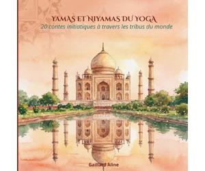 YAMAS ET NIYAMAS DU YOGA: 20 contes initiatiques à travers les tribus du monde ("Yoga par les Contes")