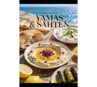 Yamas & Sahten: Cuisine du soleil entre Grèce et Liban - 95 recettes méditerranéennes faciles